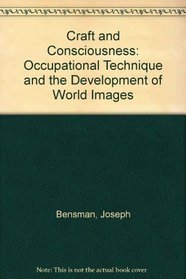 Craft and Consciousness: Occupational Technique and the Development of World Images