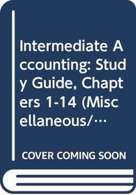 Intermediate Accounting: Study Guide, Chapters 1-14 (Miscellaneous/Calatlogs Series)