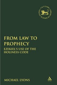 From Law to Prophecy: Ezekiel's Use of the Holiness Code (Library of Hebrew Bible/Old Testament Studies)