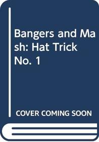 Bangers and Mash: Hat Trick No. 1