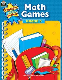 Math Games Grade 5 (Practice Makes Perfect (Teacher Created Materials))