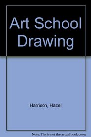 Art School Drawing: Step-By-Step Teaching Through Inspirational Projects (Art School Series)