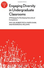 Engaging Diversity in Undergraduate Classrooms: A Pedagogy for Developing Intercultural Competence: ASHE Higher Education Report, Volume 38, Number 2 (J-B ASHE Higher Education Report Series (AEHE))