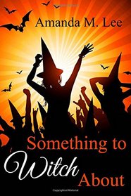 Something to Witch About (Wicked Witches of the Midwest) (Volume 5)