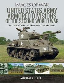 United States Army Armored Divisions of the Second World War (Images of War)