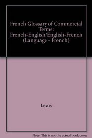 French Glossary of Commercial Terms: French-English/English-French (Language - French)