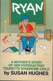 RYAN A Mother's Story of her Hyperactive/Tourette Syndrome Child