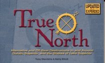 True North: Alternate and Off-Beat Destinations in and Around Duluth Superior and Shores of Lake Superior