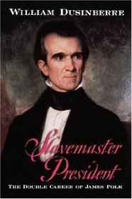 Slavemaster President: The Double Career of James Polk