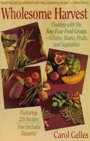 Wholesome Harvest: Cooking With the New Four Food Groups : Grains, Beans, Fruits, and Vegetables