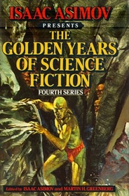 Isaac Asimov Presents the Golden Years of Science Fiction (Fourth Series)