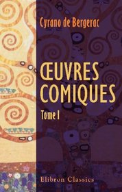 Euvres comiques: Voyage dans la Lune. Histoire des tats et empires du Soleil. Histoire des oiseaux. Tome 1 (French Edition)