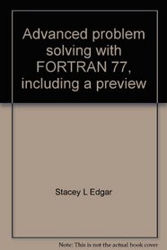 Advanced problem solving with FORTRAN 77, including a preview of FORTRAN 8X