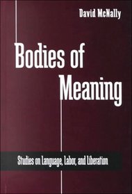 Bodies of Meaning: Studies on Language, Labor, and Liberation (S U N Y Series in Radical Social and Political Theory)
