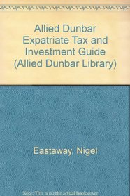 Allied Dunbar Expatriate Tax and Investment Guide (Allied Dunbar Library)