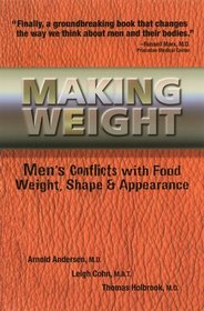 Making Weight: Healing Men's Conflicts with Food, Weight, and Shape