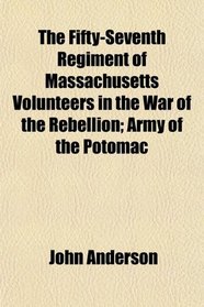 The Fifty-Seventh Regiment of Massachusetts Volunteers in the War of the Rebellion; Army of the Potomac