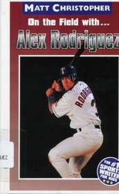 On the Field With Alex Rodriguez (Matt Christopher Sports Biographies)