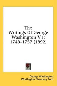 The Writings Of George Washington V1: 1748-1757 (1892)
