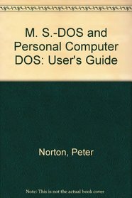 M. S.-DOS and Personal Computer DOS: User's Guide