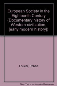 European Society in the Eighteenth Century (Documentary history of Western civilisation)