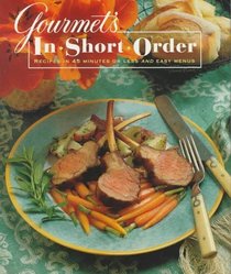 Gourmet's In Short Order : 250 Fabulous Recipes in Under 45 Minutes
