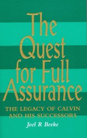 Quest for Full Assurance: Legacy of Calvin & His Successors