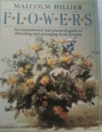 Flowers: Inspirational and Practical Guide to Choosing and Arranging Fresh Flowers