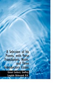 A Selection of his Poems, with Verse Translations, Notes, and Three Introductory Essays