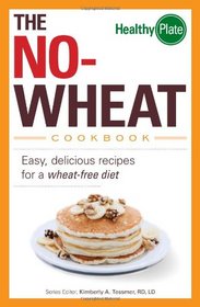 The No-Wheat Cookbook: Easy, Delicious Recipes for a Wheat-Free Diet