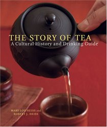 The Story of Tea: A Cultural History and Drinking Guide