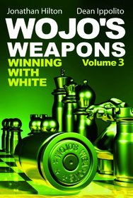 Wojo's Weapons: Winning With White (Volume 3)
