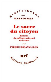 Le sacre du citoyen: Histoire du suffrage universel en France (Bibliotheque des histoires) (French Edition)