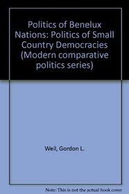 The Benelux nations: The politics of small-country democracies (Modern comparative politics series)