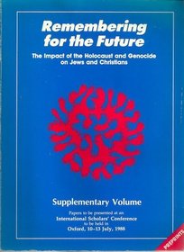 Remembering for the Future: The Impact of the Holocaust on the contemporary world: PREPRINTS; THEME II: Papers to Be Presented At an International Scholar's Conference to Be Held in Oxford, 10-13 July 1988