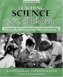 Teaching Science for All Children: Lessons for Constructing Understanding, Second Edition