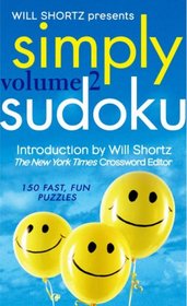 Will Shortz Presents Simply Sudoku Volume 2: 150 Fast, Fun Puzzles (Will Shortz Presents...)
