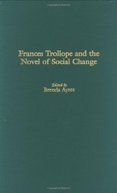 Frances Trollope and the Novel of Social Change (Contributions in Women's Studies)
