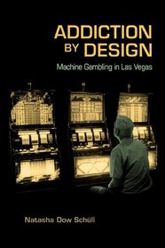 Addiction by Design: Machine Gambling in Las Vegas (In-formation)