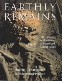 Earthly Remains: The History and Science of Preserved Human Bodies