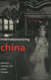 Internationalizing China: Domestic Interests and Global Linkages (Cornell Studies in Political Economy)