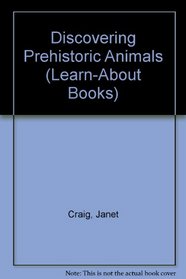 Discovering Prehistoric Animals (Learn-About Books)