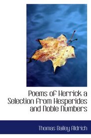 Poems of Herrick a Selection from Hesperides and Noble Numbers
