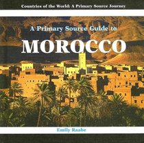 A Primary Source Guide to Morocco (Countries of the World: a Primary Source Journey)