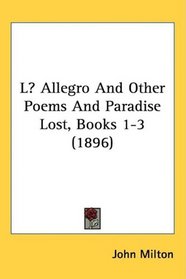L Allegro And Other Poems And Paradise Lost, Books 1-3 (1896)