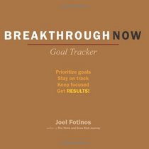 Breakthrough Now Goal Tracker: Prioritize Goals, Stay on Track, Keep Focused, Get Results