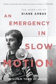 An Emergency in Slow Motion: The Inner Life of Diane Arbus