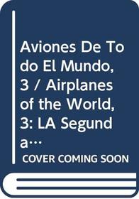 Aviones De Todo El Mundo, 3 / Airplanes of the World, 3: LA Segunda Guerra Mundial, I/Airplanes of the World : World War Ii, Part 1 (Spanish Edition)