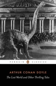 The Lost World and Other Thrilling Tales (Penguin Classics)