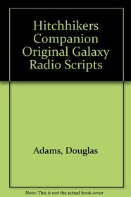 Hitchhiker's Companion Original Galaxy Radio Scripts